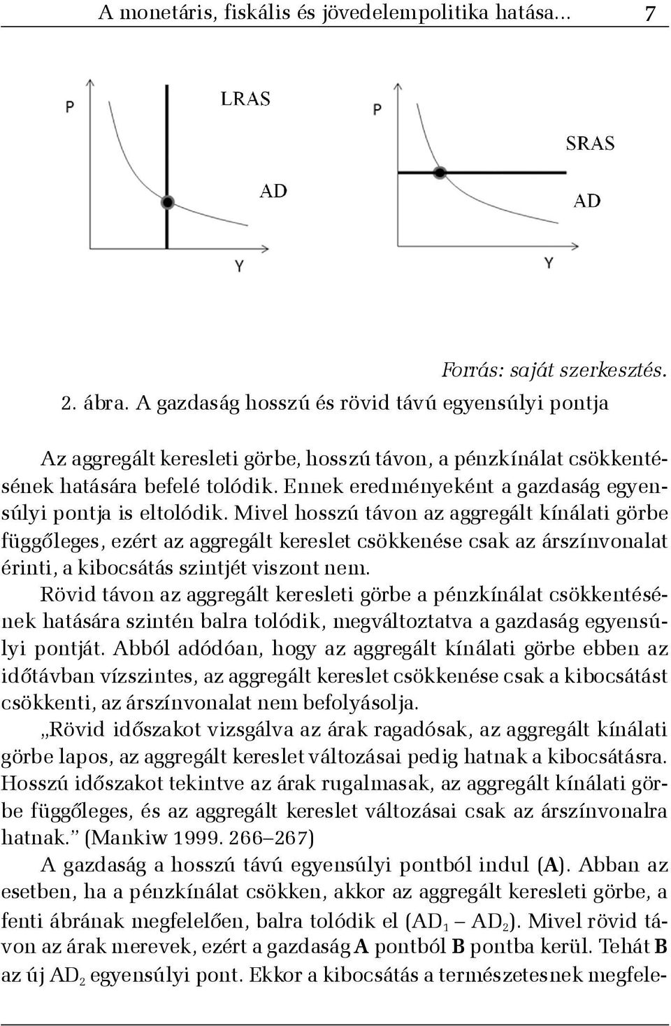 Ennek eredményeként a gazdaság egyensúlyi pontja is eltolódik.