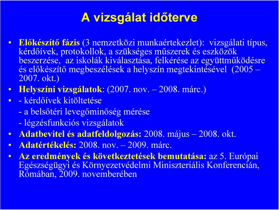 márc.) -kérdőívek kitöltetése -abelsőtéri levegőminőség mérése - légzésfunkciós vizsgálatok Adatbevitel és adatfeldolgozás: 2008. május 2008. okt.