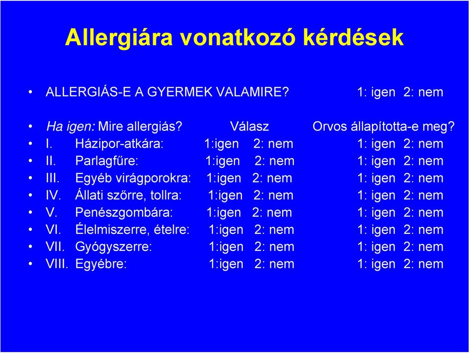 Egyéb virágporokra: 1:igen 2: nem 1: igen 2: nem IV. Állati szőrre, tollra: 1:igen 2: nem 1: igen 2: nem V.