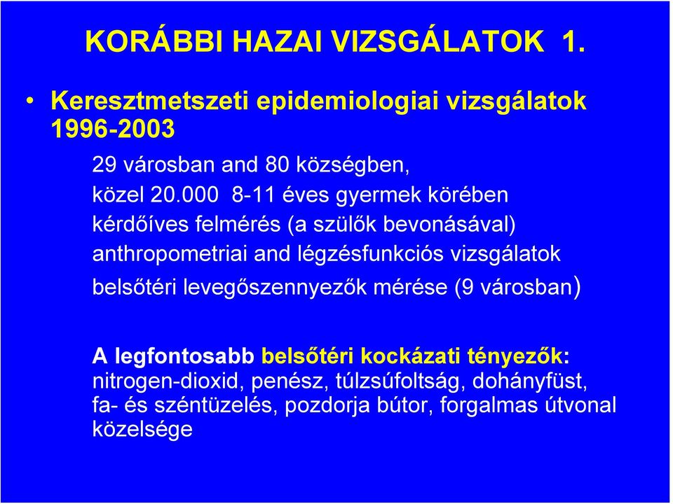 000 8-11 éves gyermek körében kérdőíves felmérés (a szülők bevonásával) anthropometriai and légzésfunkciós