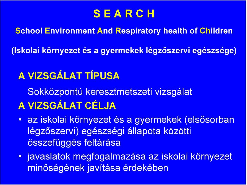 VIZSGÁLAT CÉLJA az iskolai környezet és a gyermekek (elsősorban légzőszervi) egészségi állapota