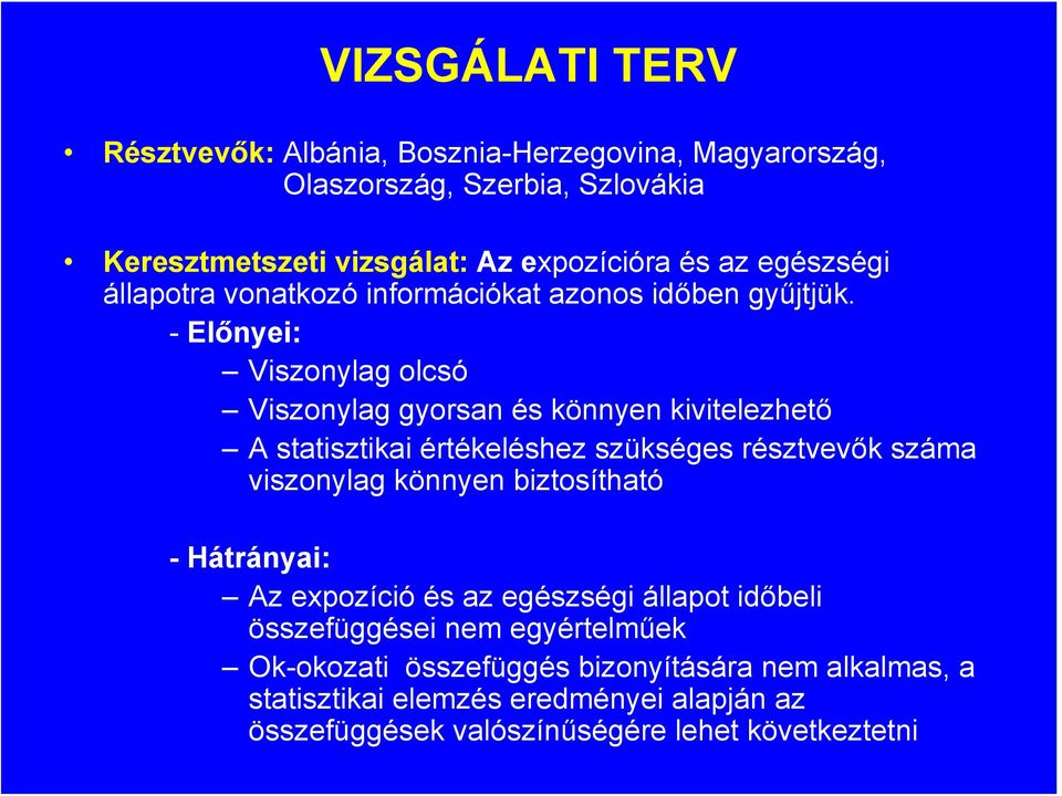 - Előnyei: Viszonylag olcsó Viszonylag gyorsan és könnyen kivitelezhető A statisztikai értékeléshez szükséges résztvevők száma viszonylag könnyen
