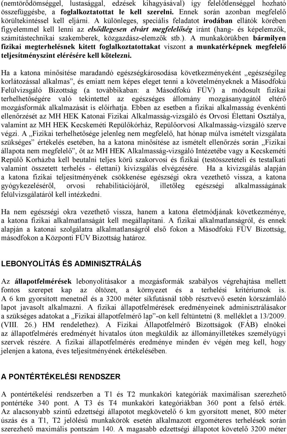 ). A munkakörükben bármilyen fizikai megterhelésnek kitett foglalkoztatottakat viszont a munkatérképnek megfelelő teljesítményszint elérésére kell kötelezni.