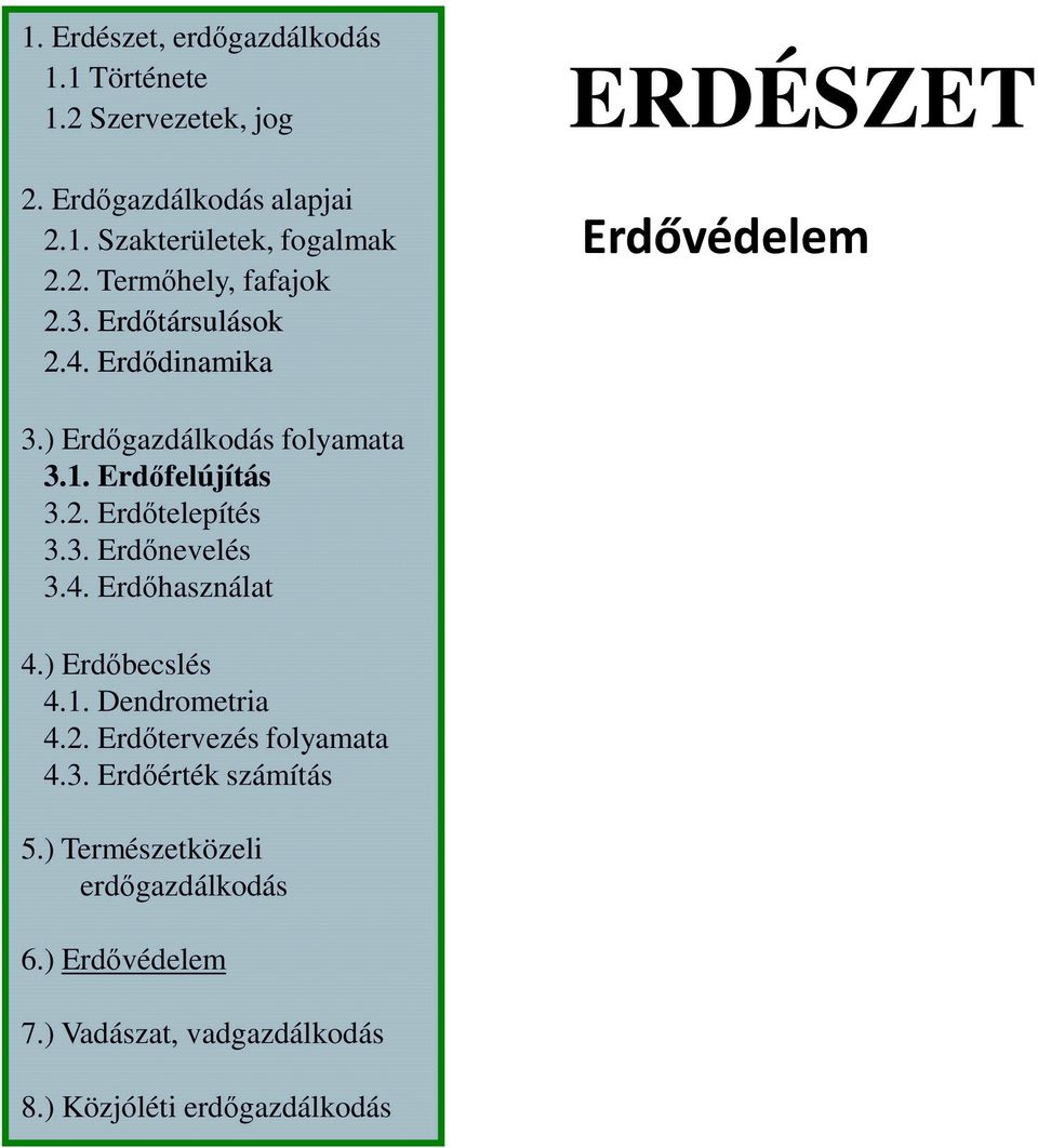3. Erdınevelés 3.4. Erdıhasználat 4.) Erdıbecslés 4.1. Dendrometria 4.2. Erdıtervezés folyamata 4.3. Erdıérték számítás 5.
