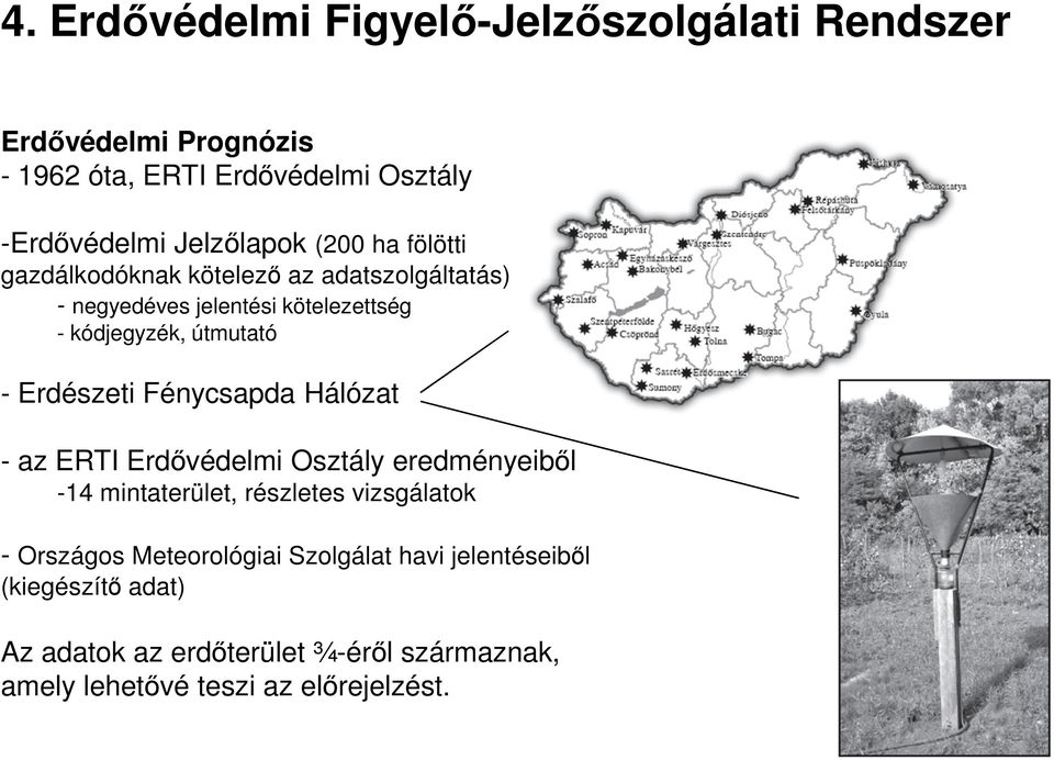 útmutató - Erdészeti Fénycsapda Hálózat - az ERTI Erdıvédelmi Osztály eredményeibıl -14 mintaterület, részletes vizsgálatok -