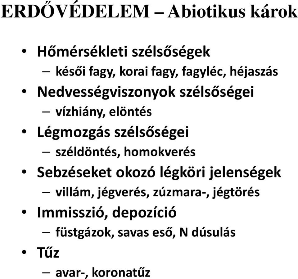 szélsőségei széldöntés, homokverés Sebzéseket okozó légköri jelenségek villám,