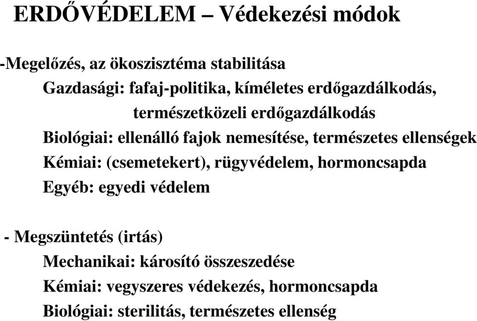 ellenségek Kémiai: (csemetekert), rügyvédelem, hormoncsapda Egyéb: egyedi védelem - Megszüntetés (irtás)