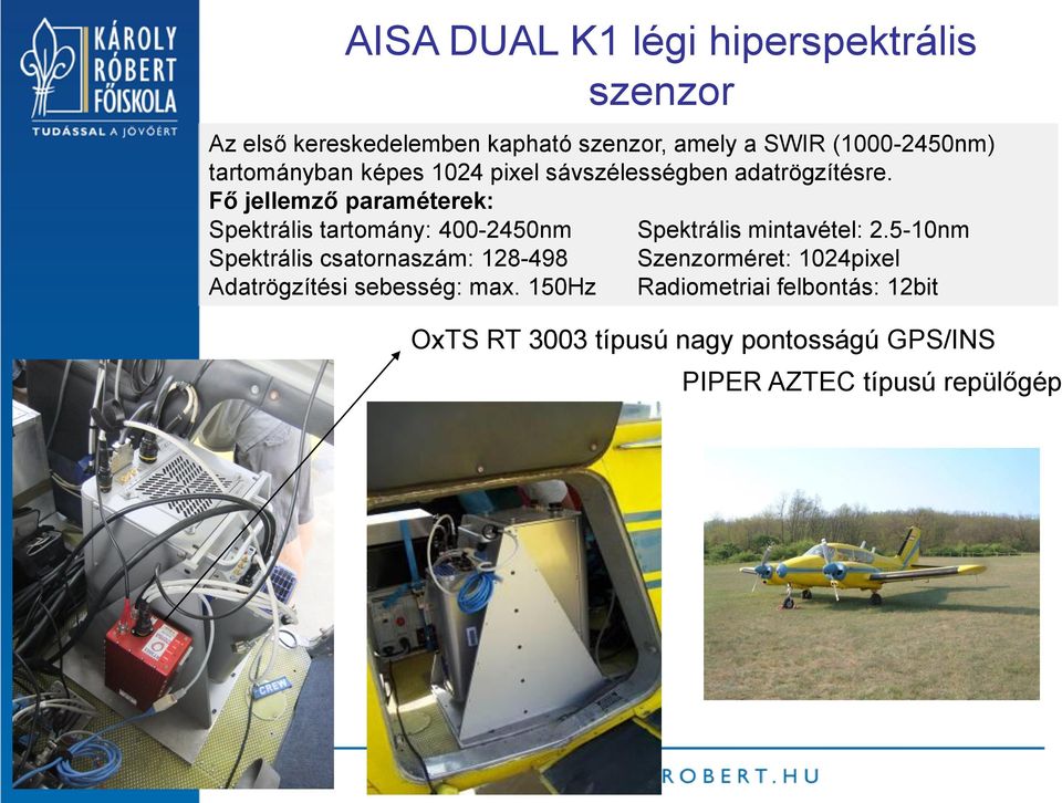 Fő jellemző paraméterek: Spektrális tartomány: 400-2450nm Spektrális mintavétel: 2.