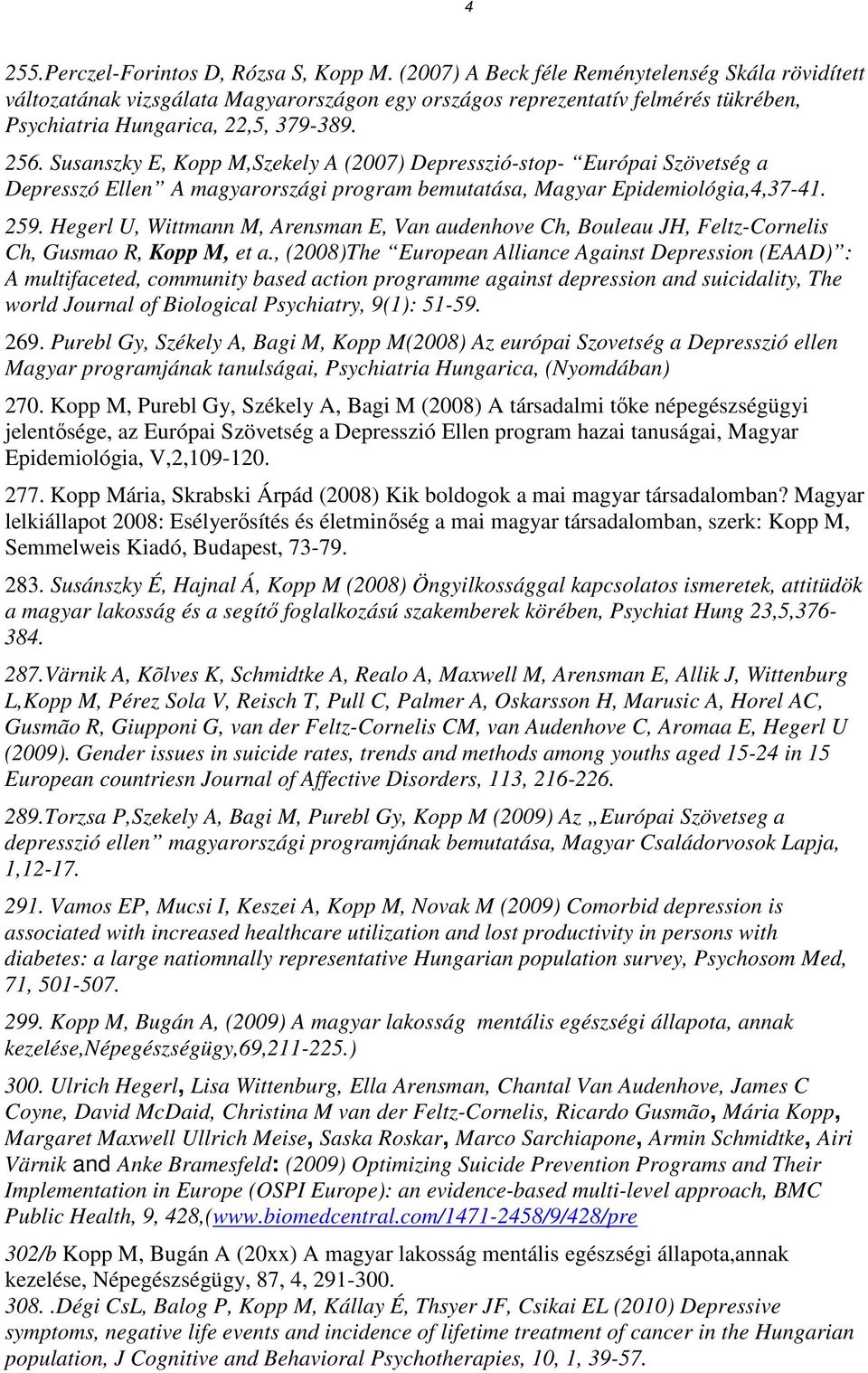 Susanszky E, Kopp M,Szekely A (2007) Depresszió-stop- Európai Szövetség a Depresszó Ellen A magyarországi program bemutatása, Magyar Epidemiológia,4,37-41. 259.