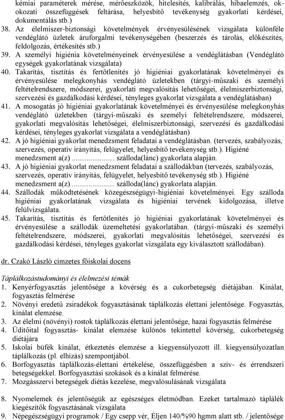 A személyi higiénia követelményeinek érvényesülése a vendéglátásban (Vendéglátó egységek gyakorlatának vizsgálata) 40.