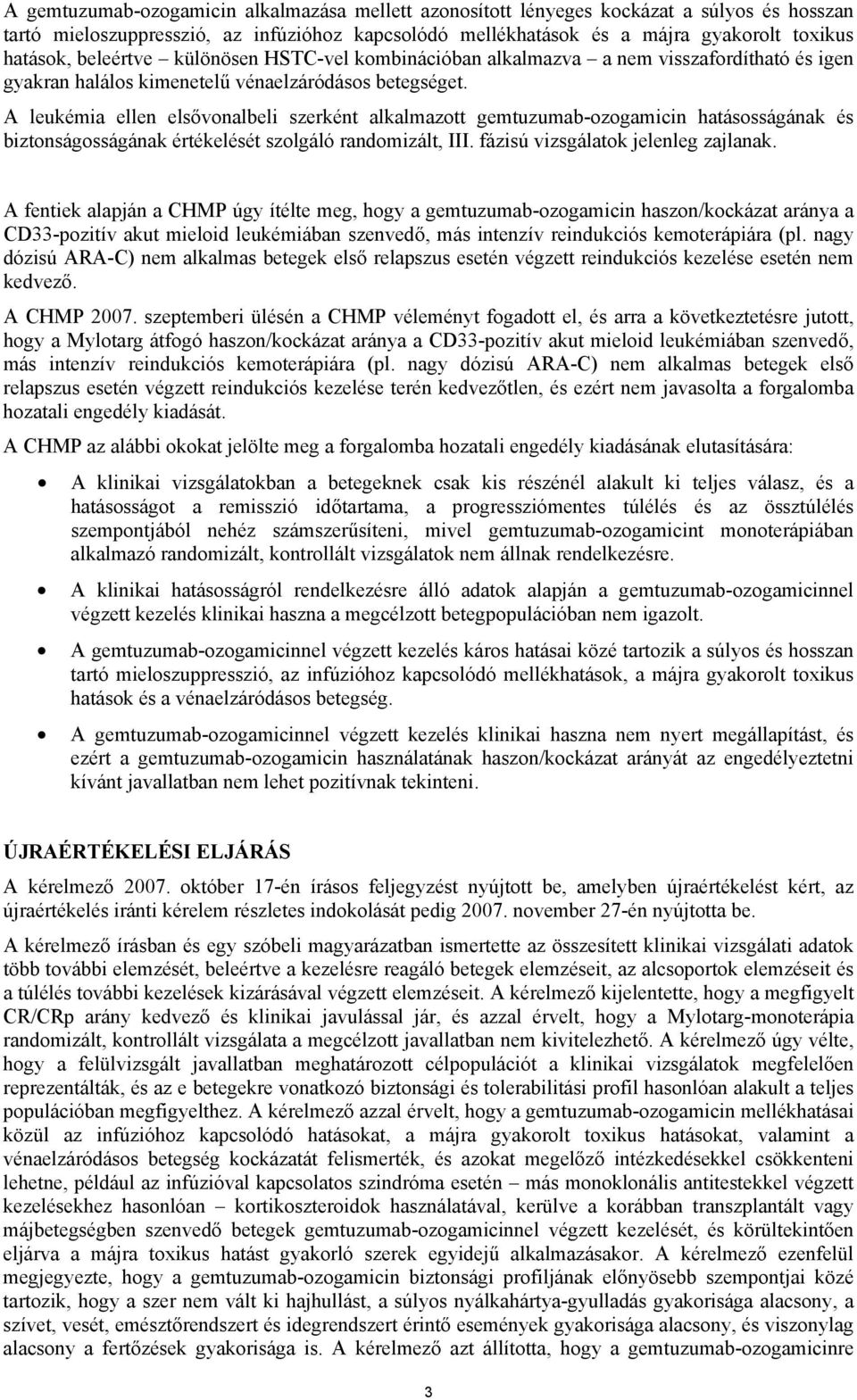 A leukémia ellen elsővonalbeli szerként alkalmazott gemtuzumab-ozogamicin hatásosságának és biztonságosságának értékelését szolgáló randomizált, III. fázisú vizsgálatok jelenleg zajlanak.