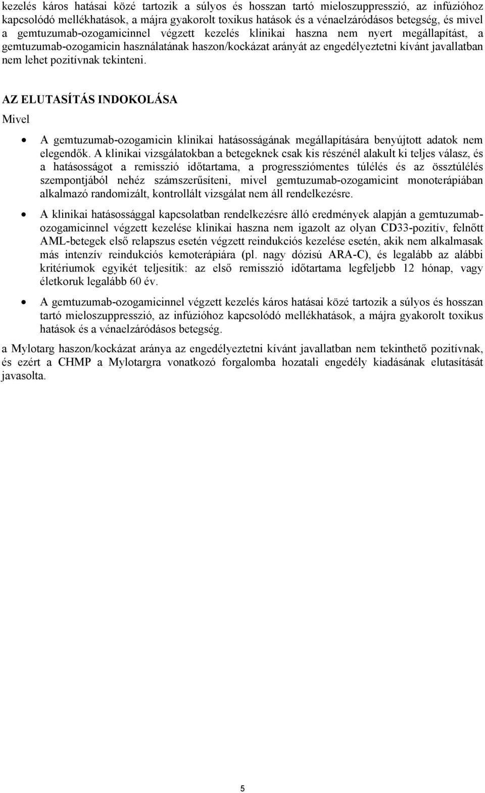 pozitívnak tekinteni. AZ ELUTASÍTÁS INDOKOLÁSA Mivel A gemtuzumab-ozogamicin klinikai hatásosságának megállapítására benyújtott adatok nem elegendők.