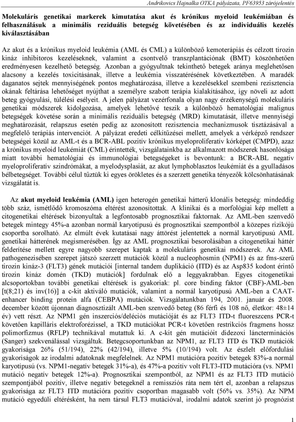 betegség. Azonban a gyógyultnak tekinthető betegek aránya meglehetősen alacsony a kezelés toxicitásának, illetve a leukémia visszatérésének következtében.