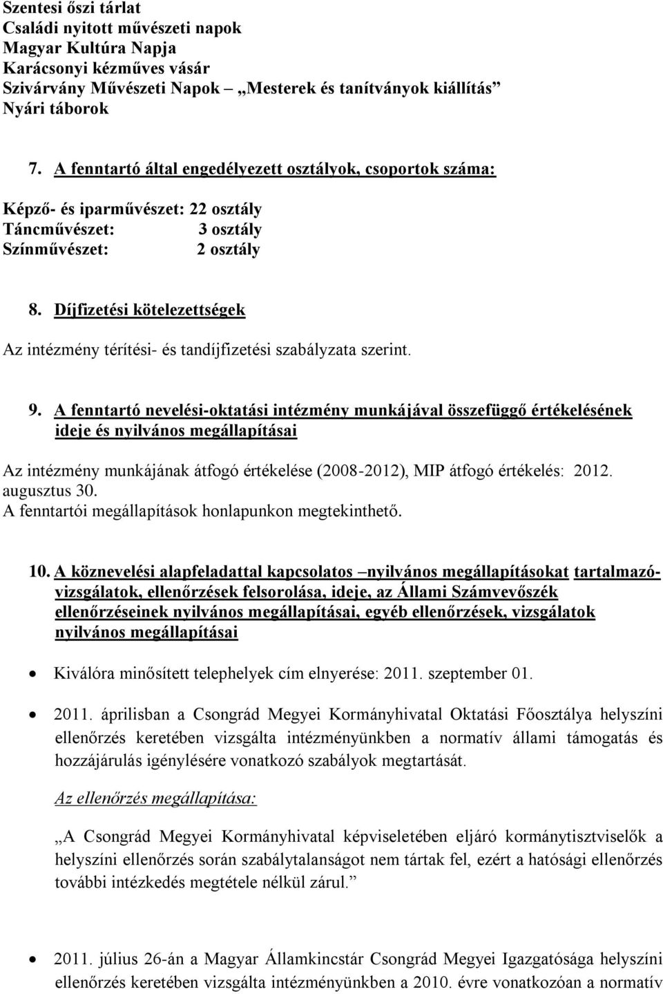 Díjfizetési kötelezettségek Az intézmény térítési- és tandíjfizetési szabályzata szerint. 9.