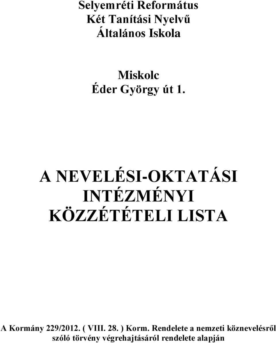 A NEVELÉSI-OKTATÁSI INTÉZMÉNYI KÖZZÉTÉTELI LISTA A Kormány