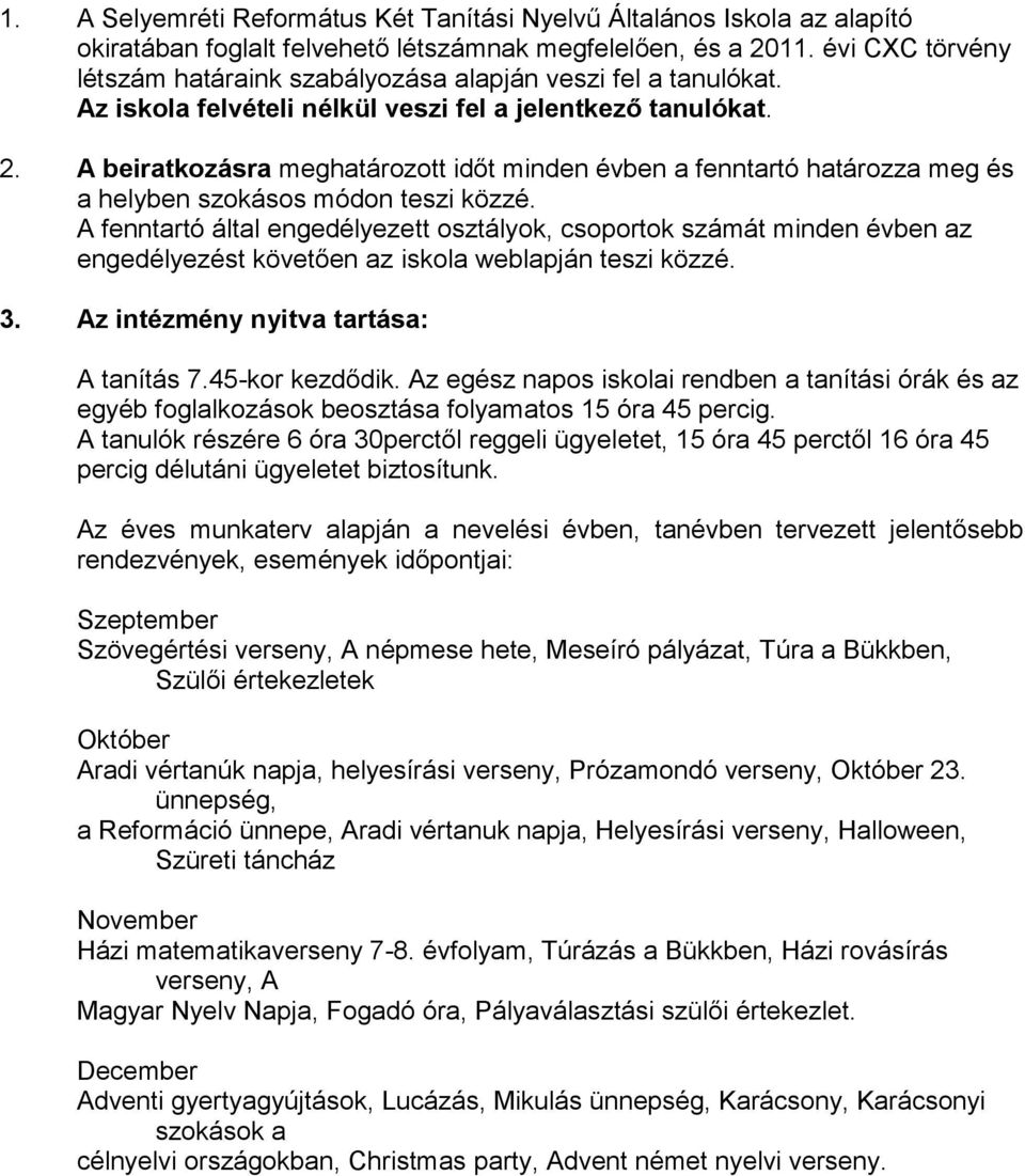 A beiratkozásra meghatározott időt minden évben a fenntartó határozza meg és a helyben szokásos módon teszi közzé.