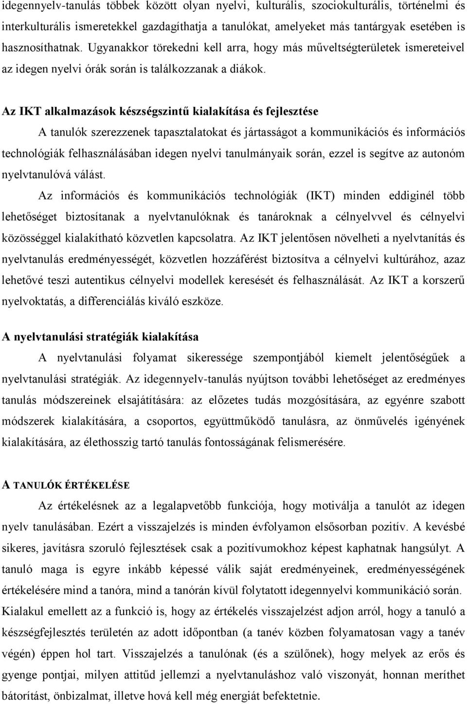 Az IKT alkalmazások készségszintű kialakítása és fejlesztése A tanulók szerezzenek tapasztalatokat és jártasságot a kommunikációs és információs technológiák felhasználásában idegen nyelvi