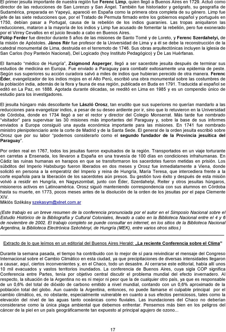 Limp fue jefe de las siete reducciones que, por el Tratado de Permuta firmado entre los gobiernos español y portugués en 1750, debían pasar a Portugal, causa de la rebelión de los indios guaraníes.