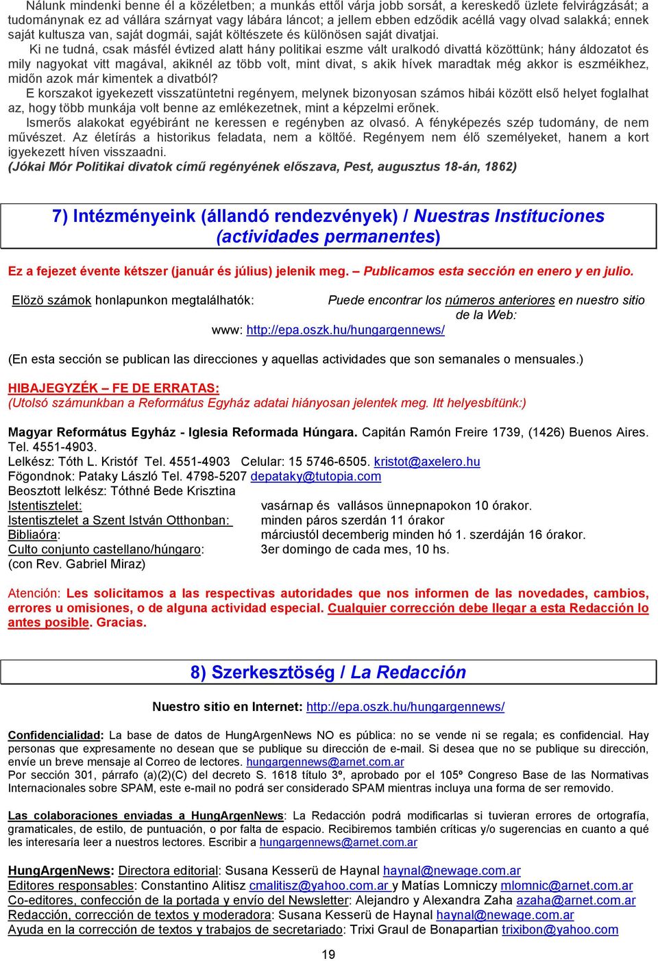 Ki ne tudná, csak másfél évtized alatt hány politikai eszme vált uralkodó divattá közöttünk; hány áldozatot és mily nagyokat vitt magával, akiknél az több volt, mint divat, s akik hívek maradtak még