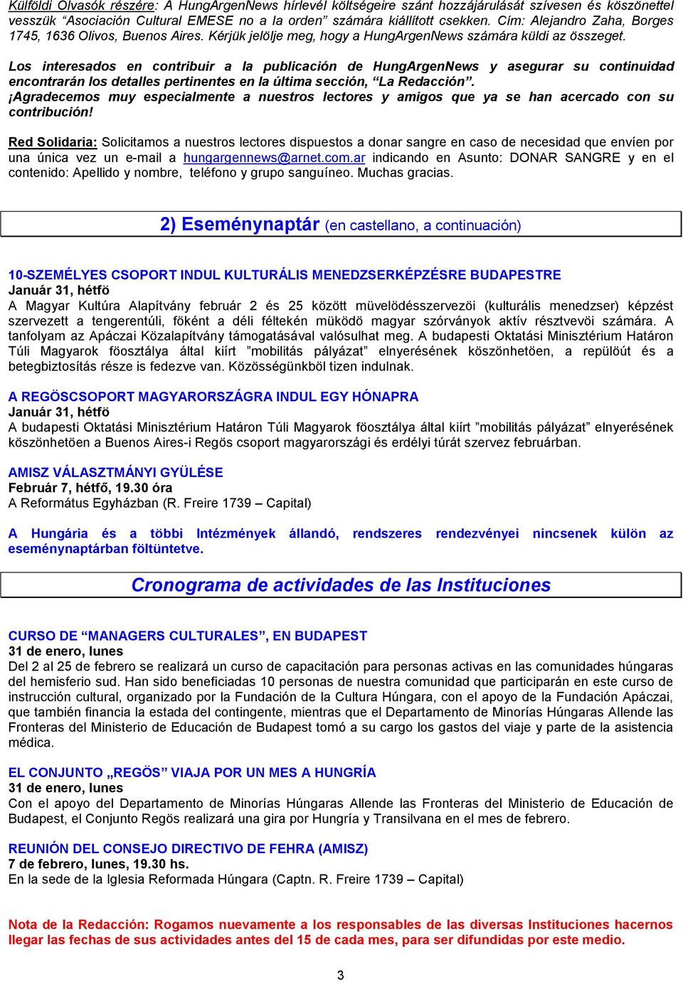 Los interesados en contribuir a la publicación de HungArgenNews y asegurar su continuidad encontrarán los detalles pertinentes en la última sección, La Redacción.