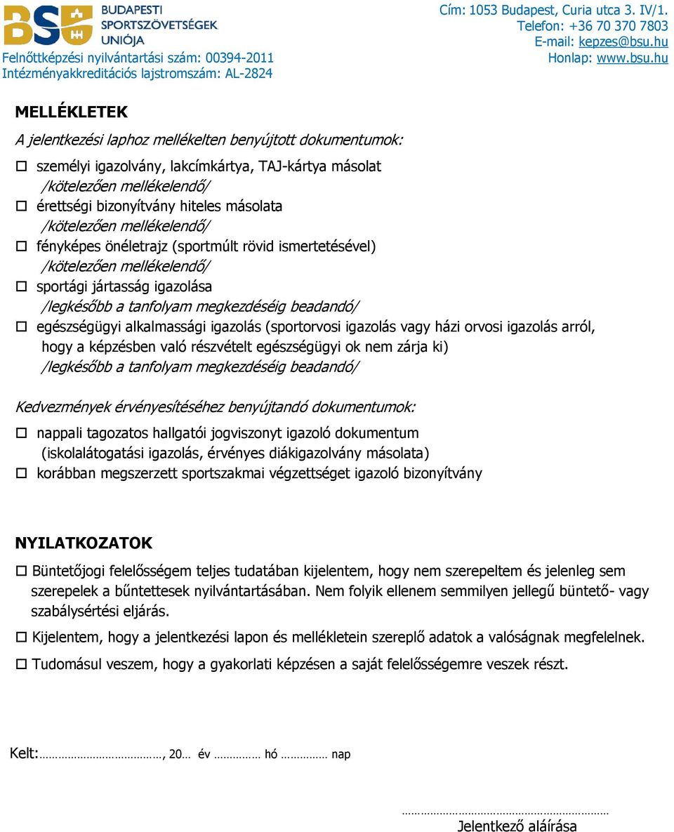 megkezdéséig beadandó/ egészségügyi alkalmassági igazolás (sportorvosi igazolás vagy házi orvosi igazolás arról, hogy a képzésben való részvételt egészségügyi ok nem zárja ki) /legkésőbb a tanfolyam