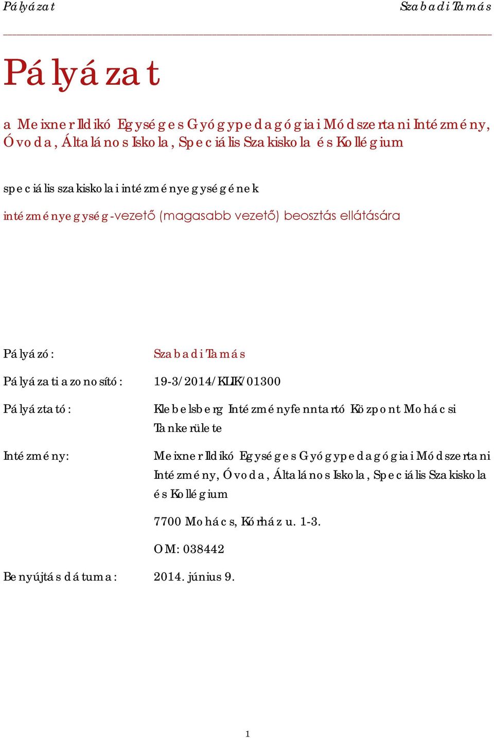 Pályáztató: Intézmény: 19-3/2014/KLIK/01300 Klebelsberg Intézményfenntartó Központ Mohácsi Tankerülete Meixner Ildikó Egységes