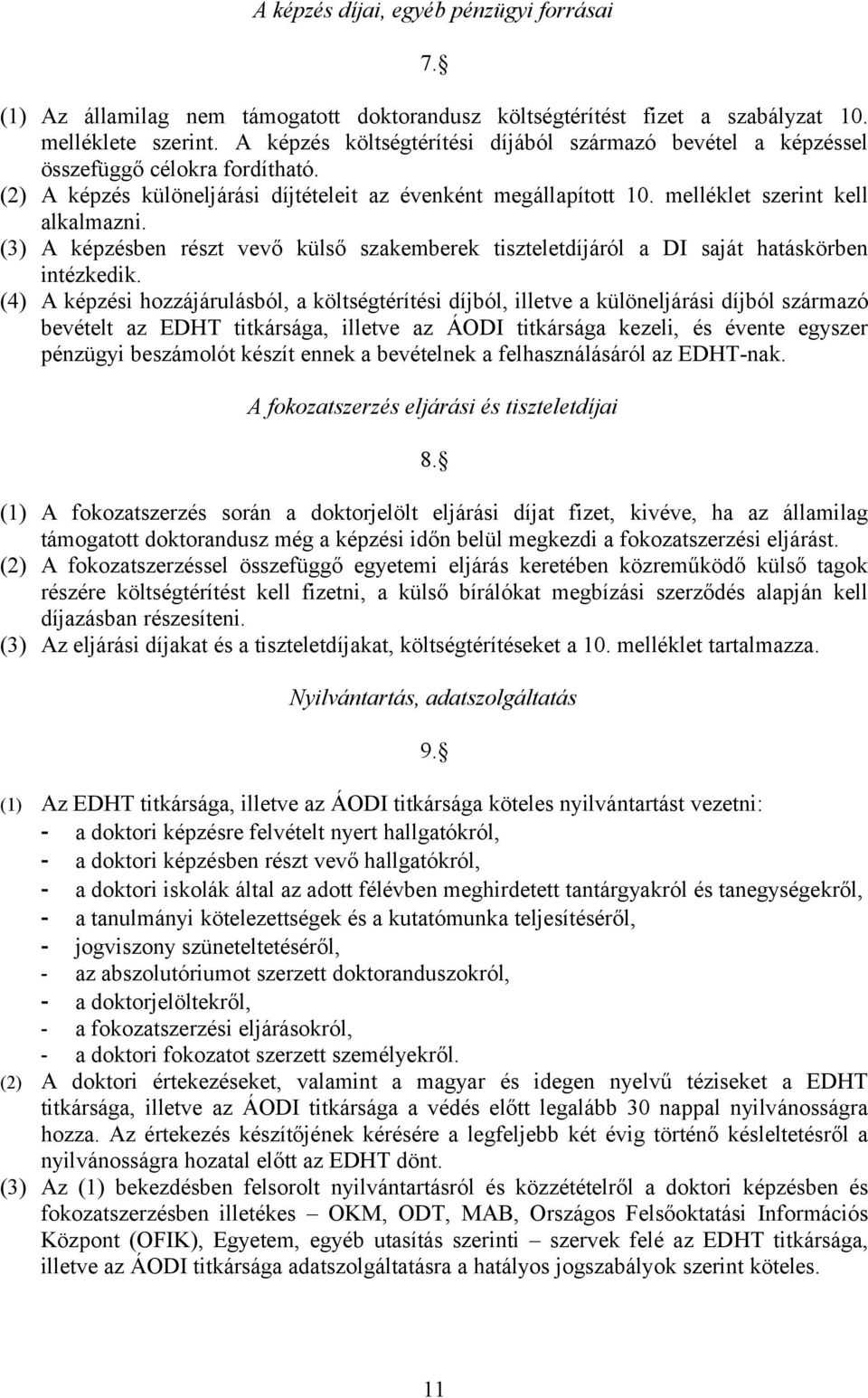 (3) A képzésben részt vevő külső szakemberek tiszteletdíjáról a DI saját hatáskörben intézkedik.