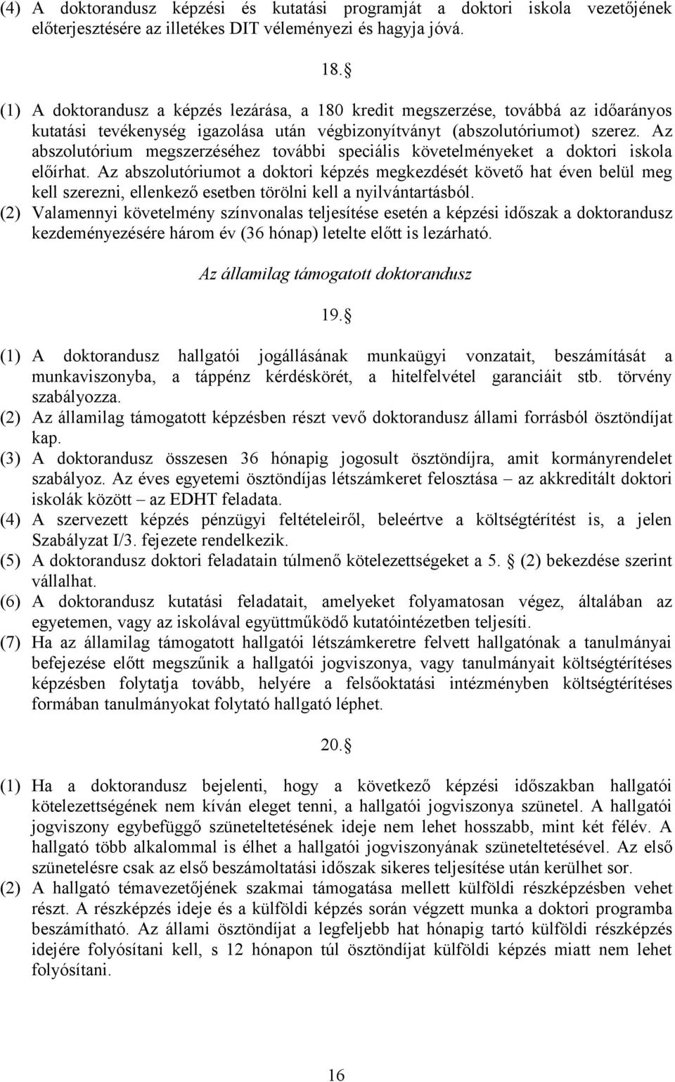 Az abszolutórium megszerzéséhez további speciális követelményeket a doktori iskola előírhat.