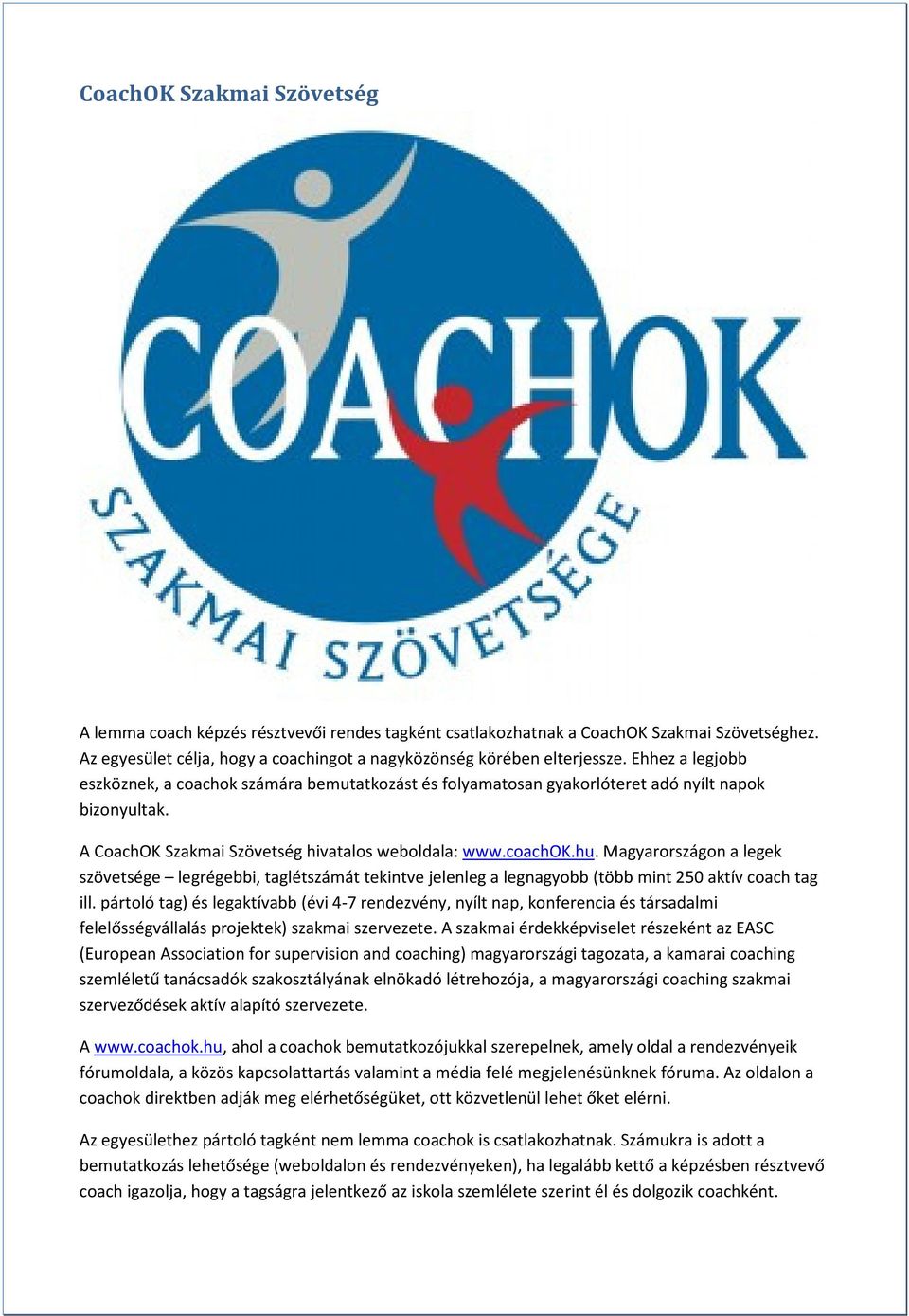 Magyarországon a legek szövetsége legrégebbi, taglétszámát tekintve jelenleg a legnagyobb (több mint 250 aktív coach tag ill.