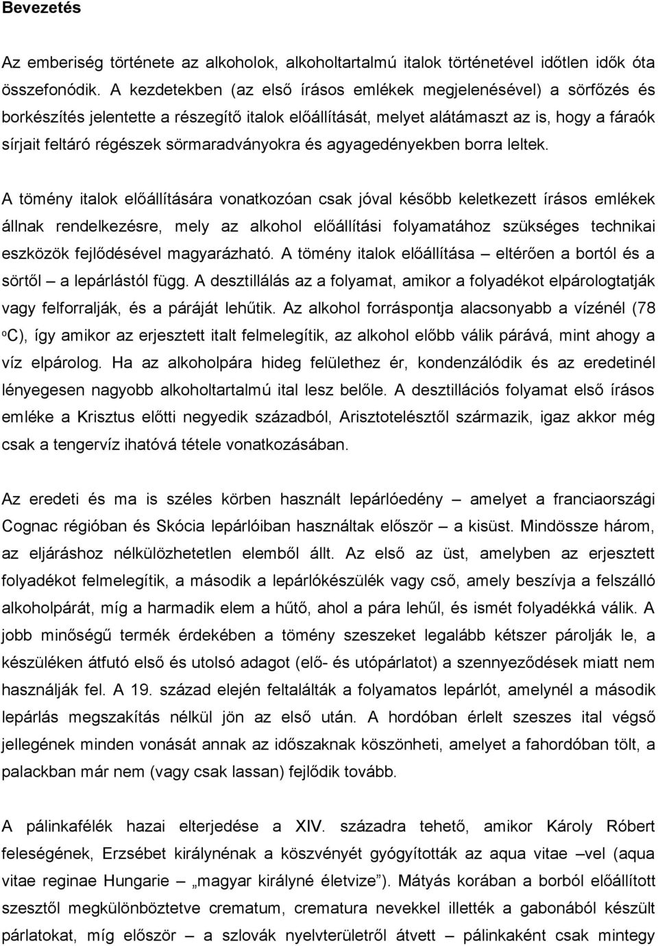 sörmaradványokra és agyagedényekben borra leltek.