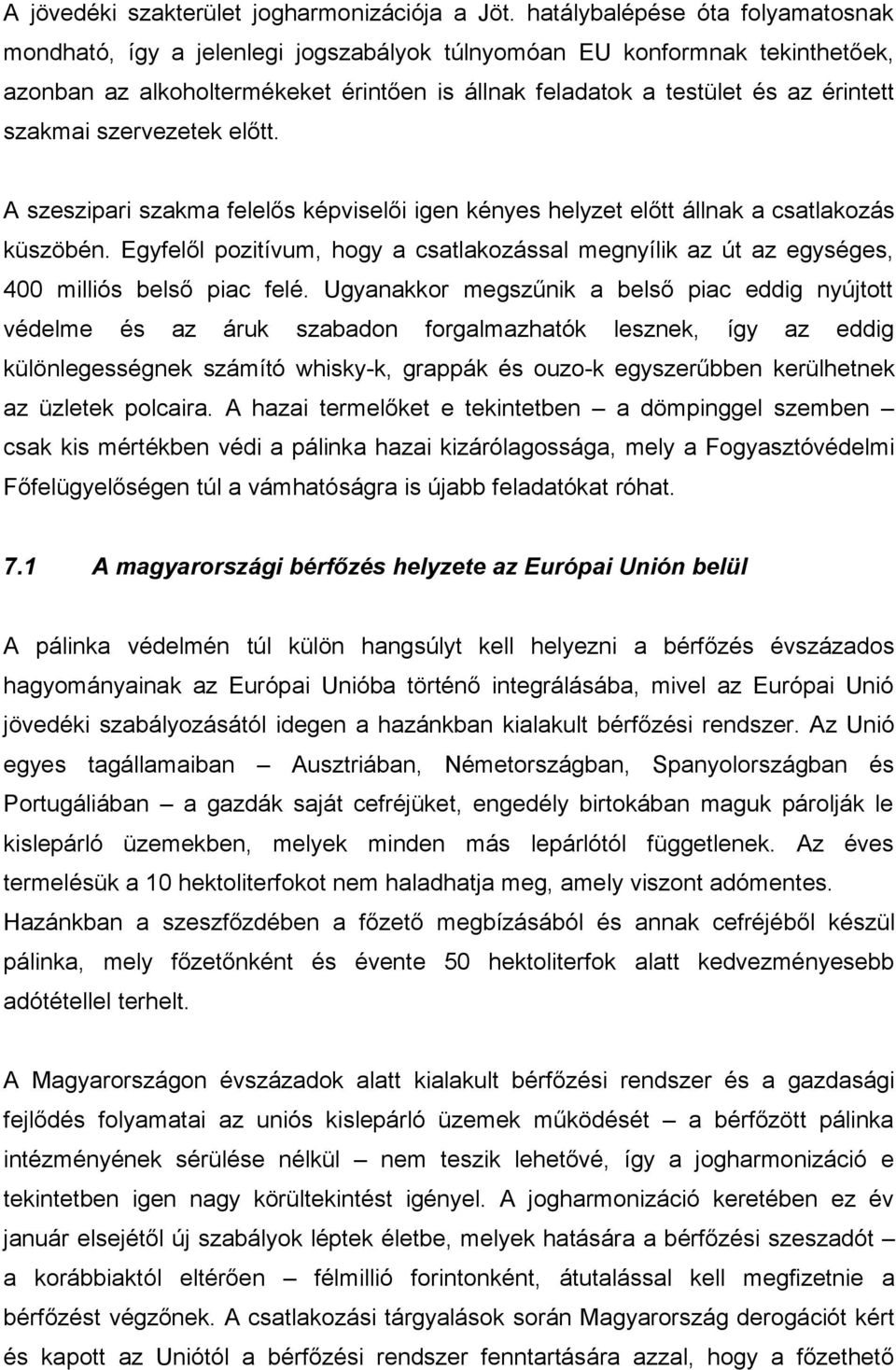 szakmai szervezetek előtt. A szeszipari szakma felelős képviselői igen kényes helyzet előtt állnak a csatlakozás küszöbén.