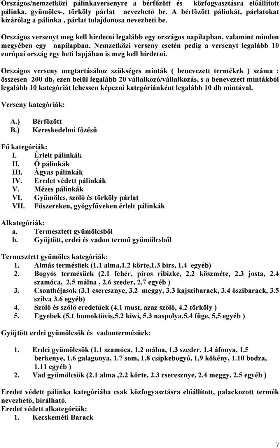 Nemzetközi verseny esetén pedig a versenyt legalább 10 európai ország egy heti lapjában is meg kell hírdetni.