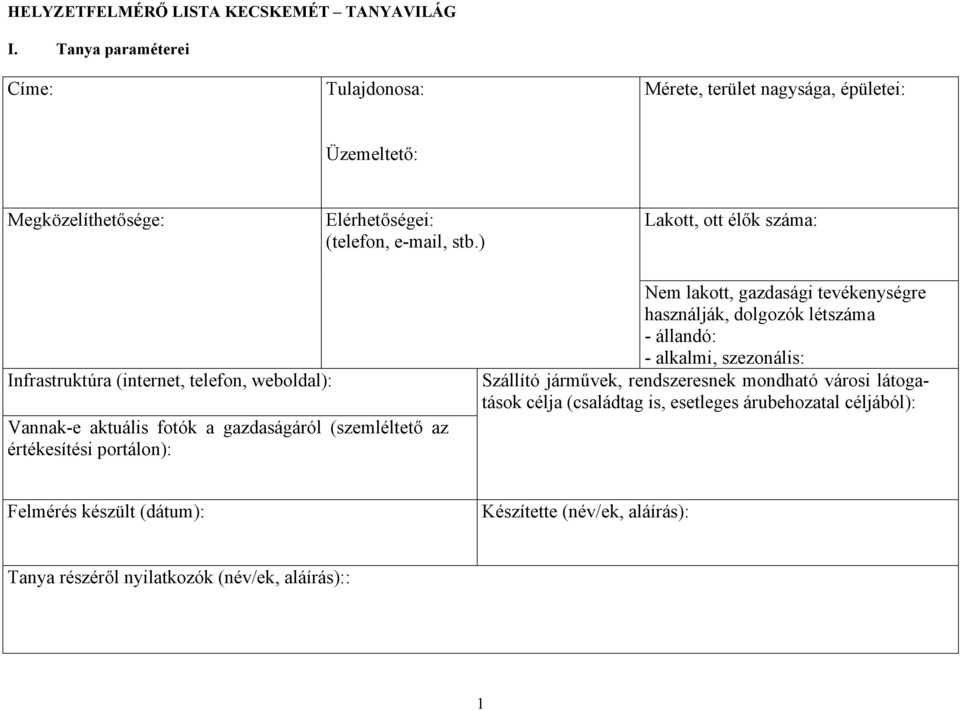 Nem lakott, gazdasági tevékenységre használják, dolgozók létszáma - állandó: - alkalmi, szezonális: Szállító járművek, rendszeresnek mondható városi