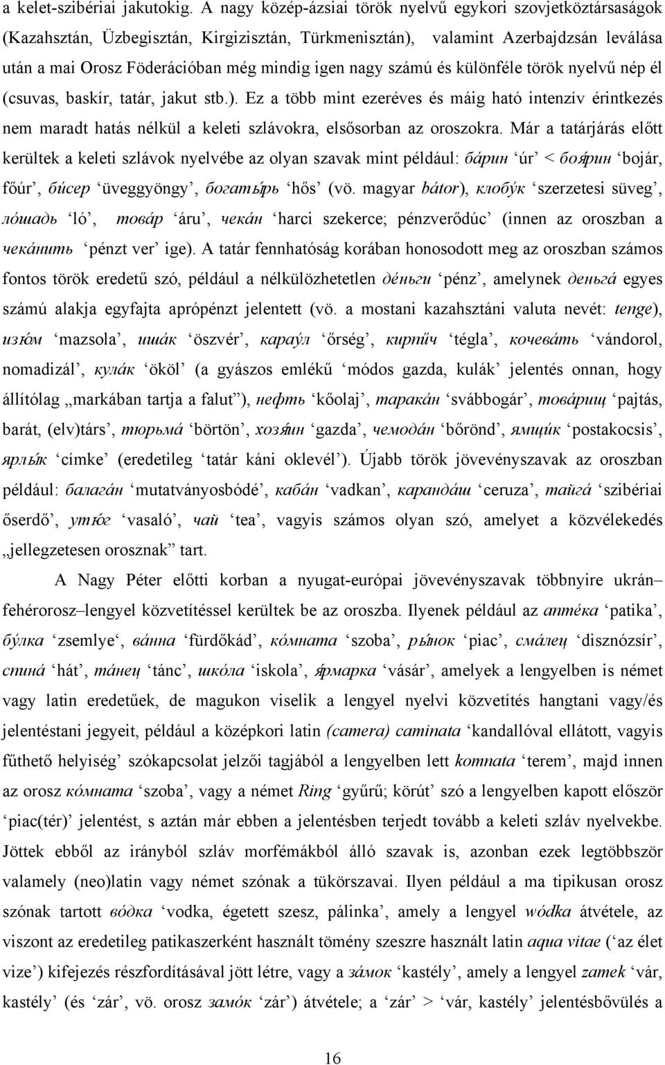 számú és különféle török nyelvű nép él (csuvas, baskír, tatár, jakut stb.).