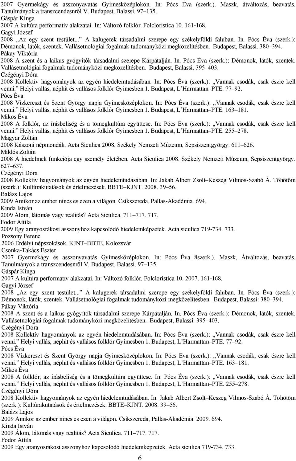 In. Pócs Éva (szerk.): Démonok, látók, szentek. Vallásetnológiai fogalmak tudományközi megközelítésben. Budapest, Balassi. 380 394.