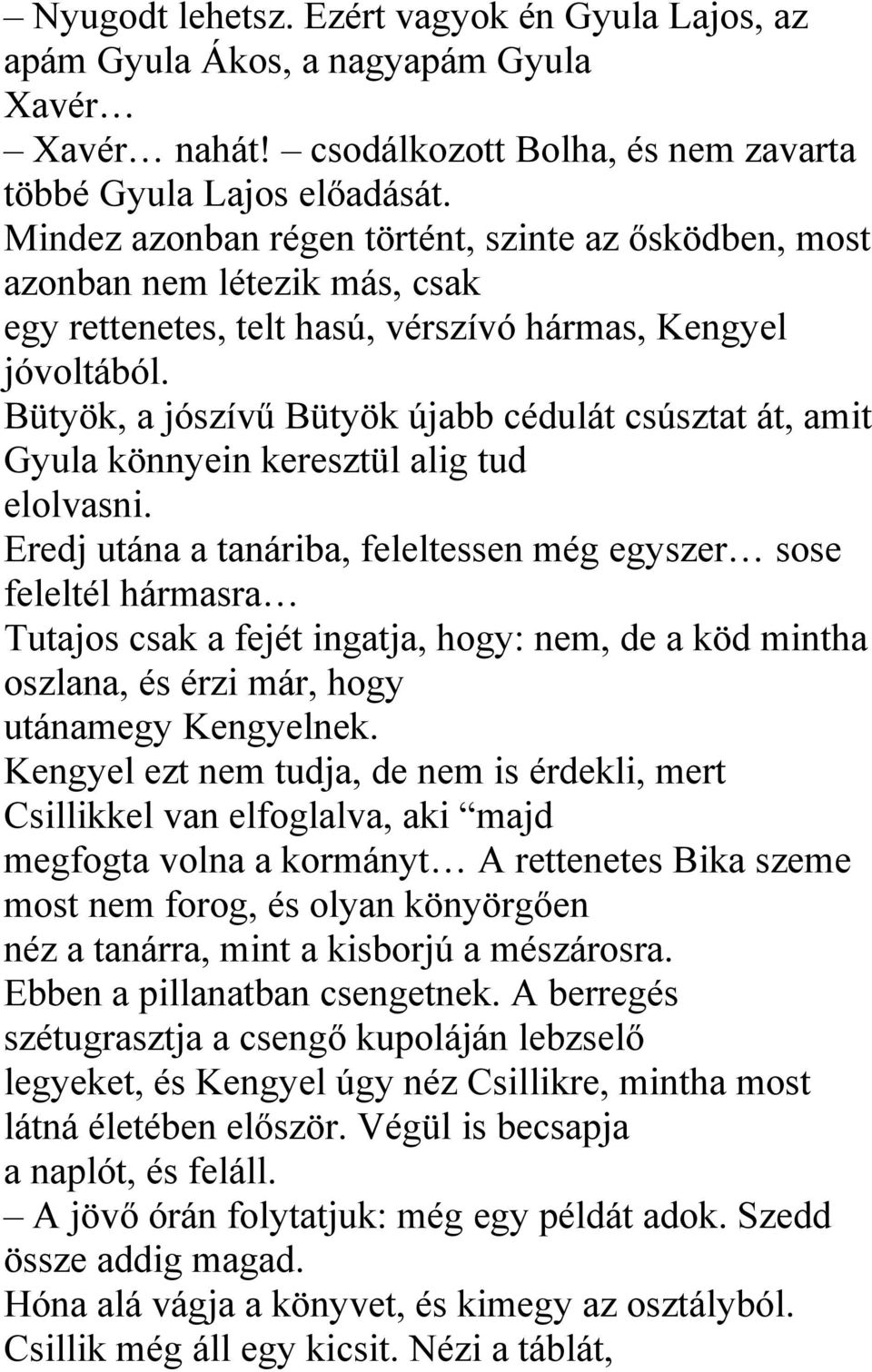 Bütyök, a jószívű Bütyök újabb cédulát csúsztat át, amit Gyula könnyein keresztül alig tud elolvasni.