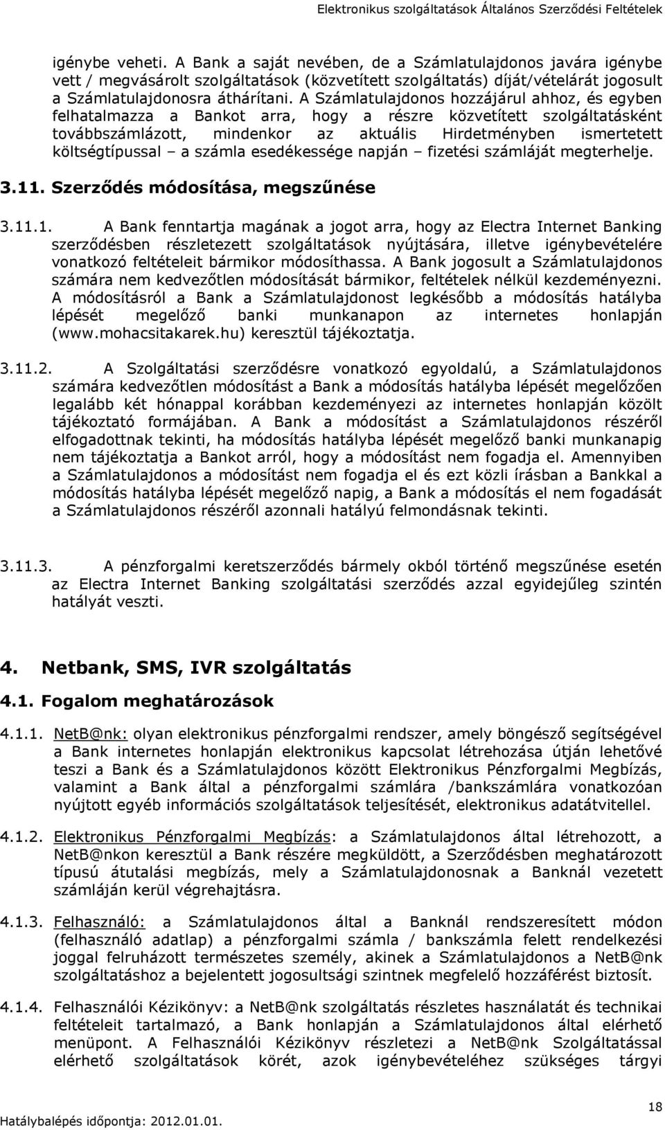 költségtípussal a számla esedékessége napján fizetési számláját megterhelje. 3.11