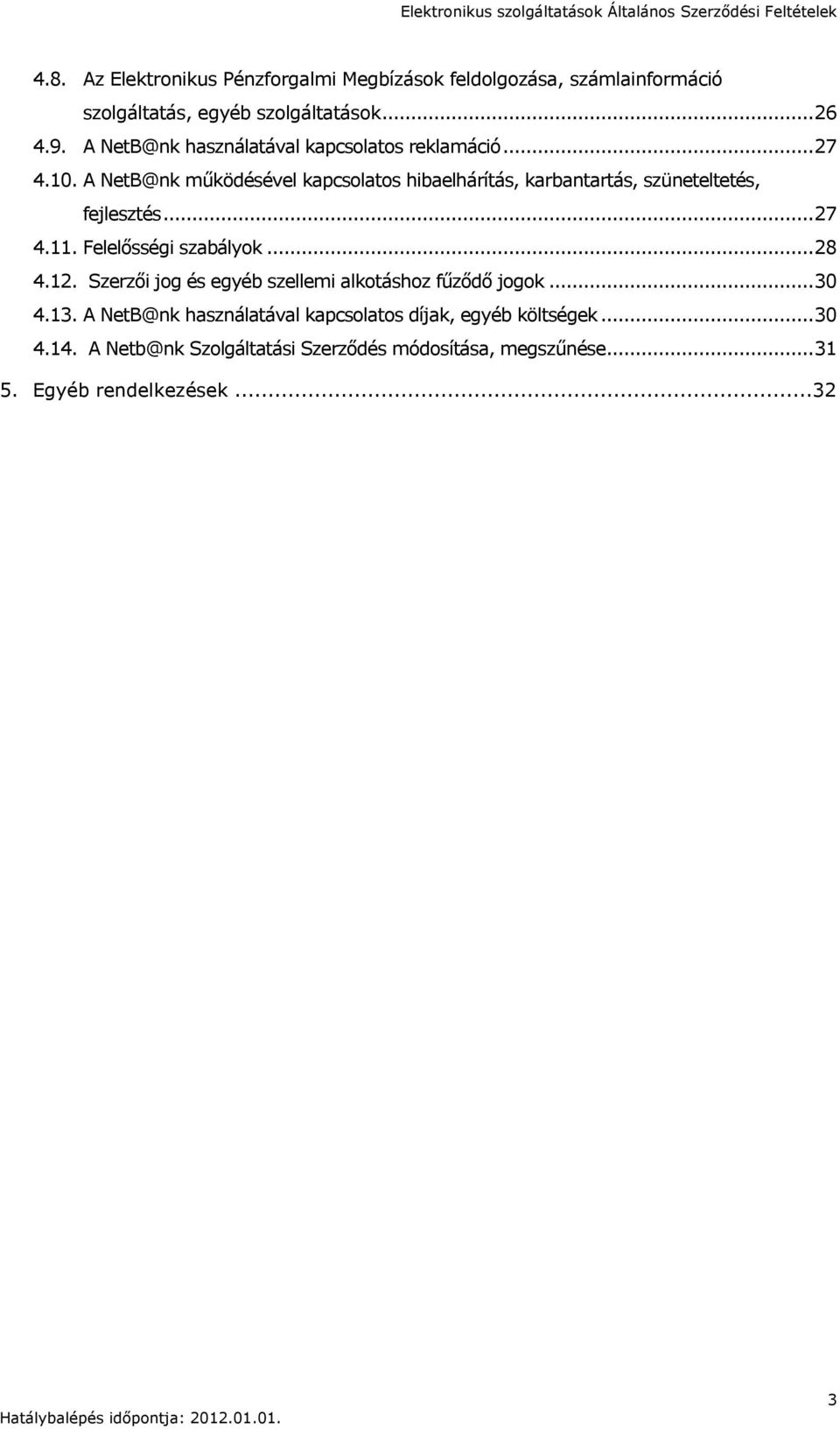 A NetB@nk működésével kapcsolatos hibaelhárítás, karbantartás, szüneteltetés, fejlesztés... 27 4.11. Felelősségi szabályok... 28 4.12.