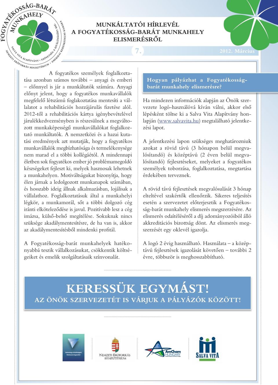 2012-tôl a rehabilitációs kártya igénybevételével járulékkedvezményben is részesülnek a megváltozott munkaképességû munkavállalókat foglalkoztató munkáltatók.