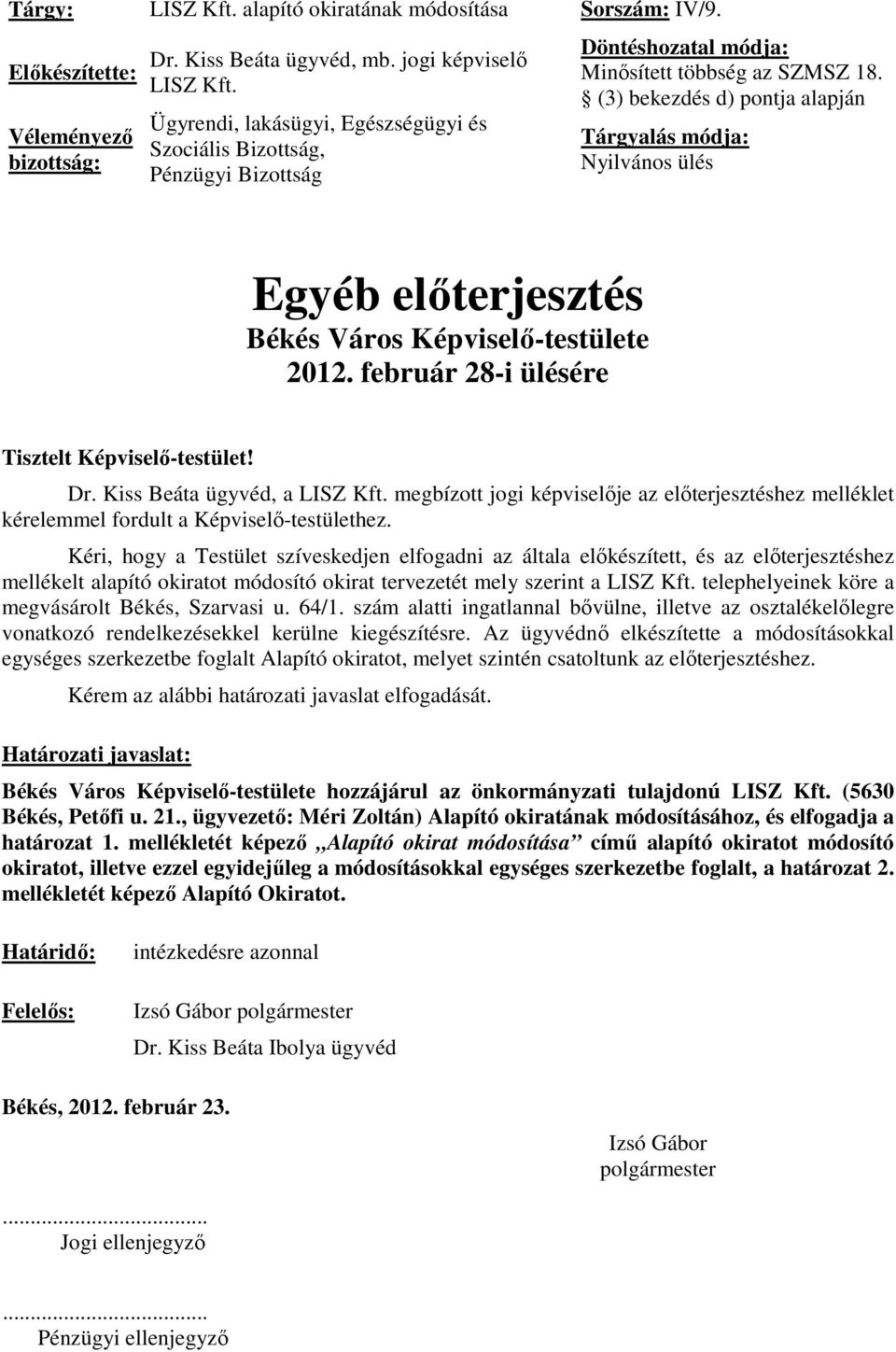 (3) bekezdés d) pontja alapján Tárgyalás módja: Nyilvános ülés Egyéb előterjesztés Békés Város Képviselő-testülete 2012. február 28-i ülésére Tisztelt Képviselő-testület! Dr.