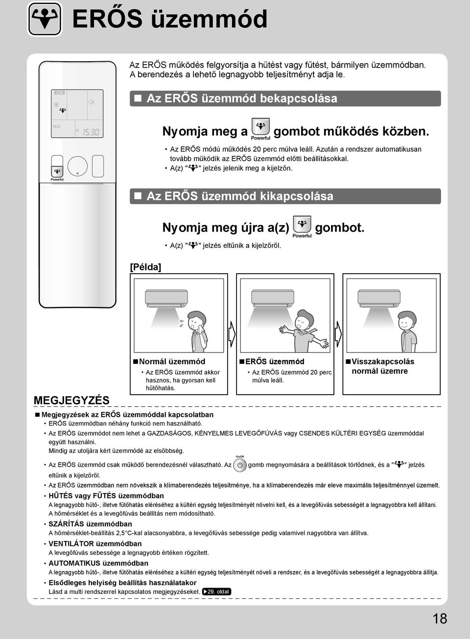 A(z) " " jelzés jelenik meg a kijelzőn. Az ERŐS üzemmód kikapcsolása Nyomja meg újra a(z) gombot. A(z) " " jelzés eltűnik a kijelzőről.