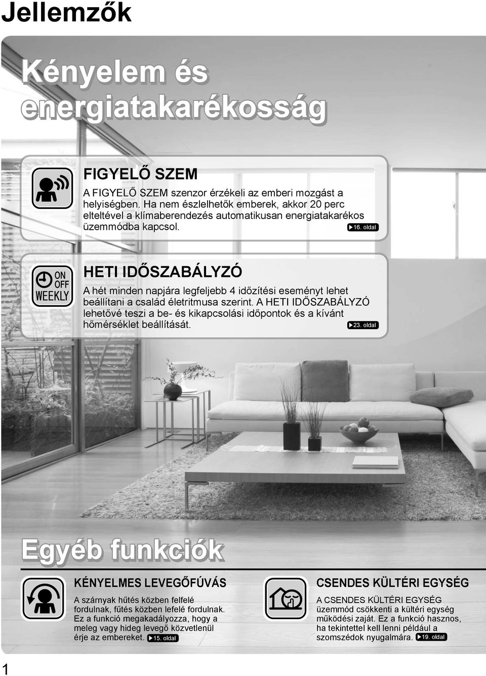 oldal HETI IDŐSZABÁLYZÓ A hét minden napjára legfeljebb 4 időzítési eseményt lehet beállítani a család életritmusa szerint.