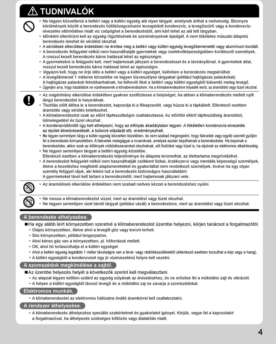 tárgyban. Időnként ellenőrizni kell az egység rögzítésének és szerelvényeinek épségét. A nem tökéletes műszaki állapotú berendezés leeshet és sérülést okozhat.