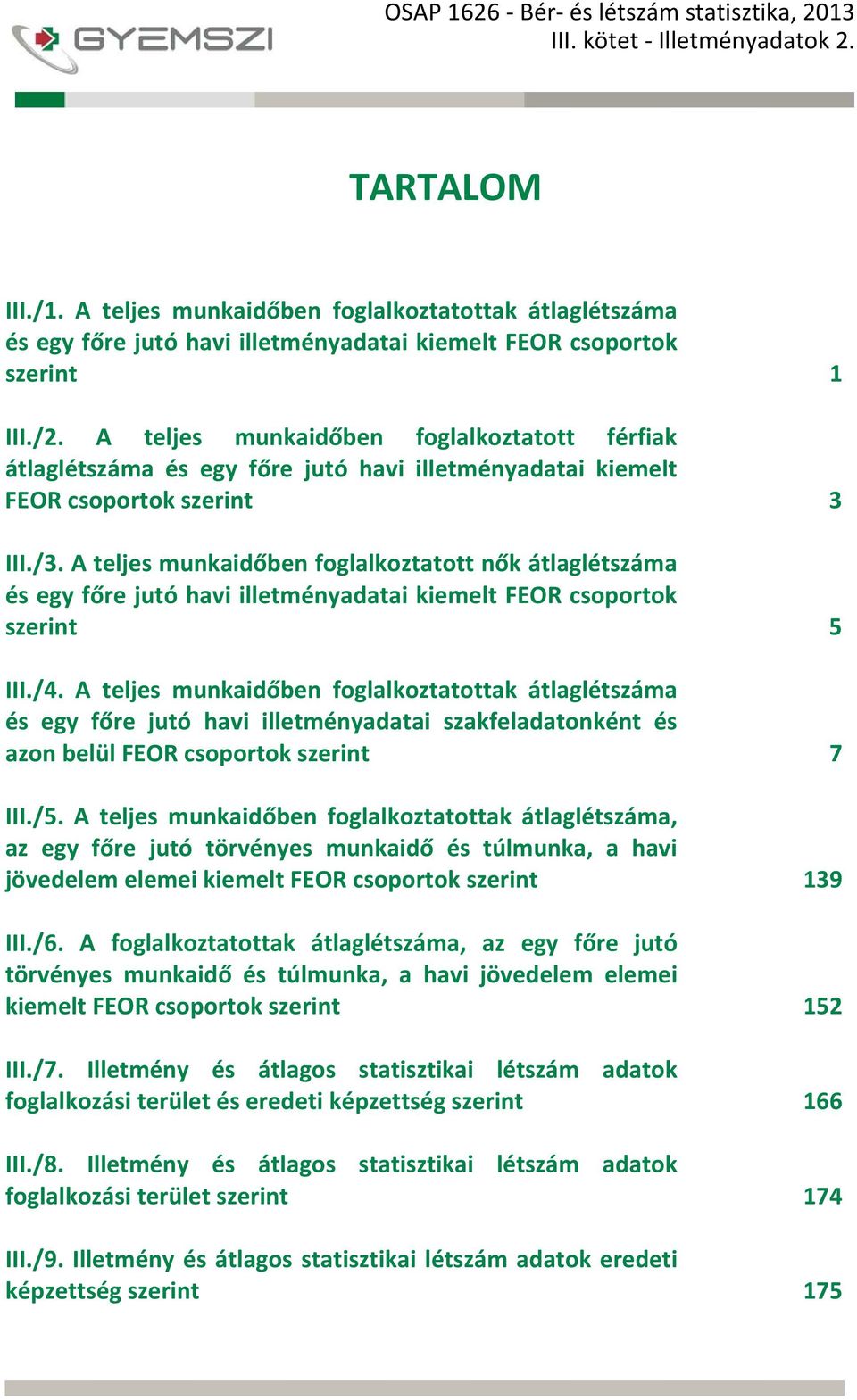 A teljes munkaidőben foglalkoztatott nők átlaglétszáma és egy főre jutó havi illetményadatai kiemelt FEOR csoportok szerint 5 III./4.