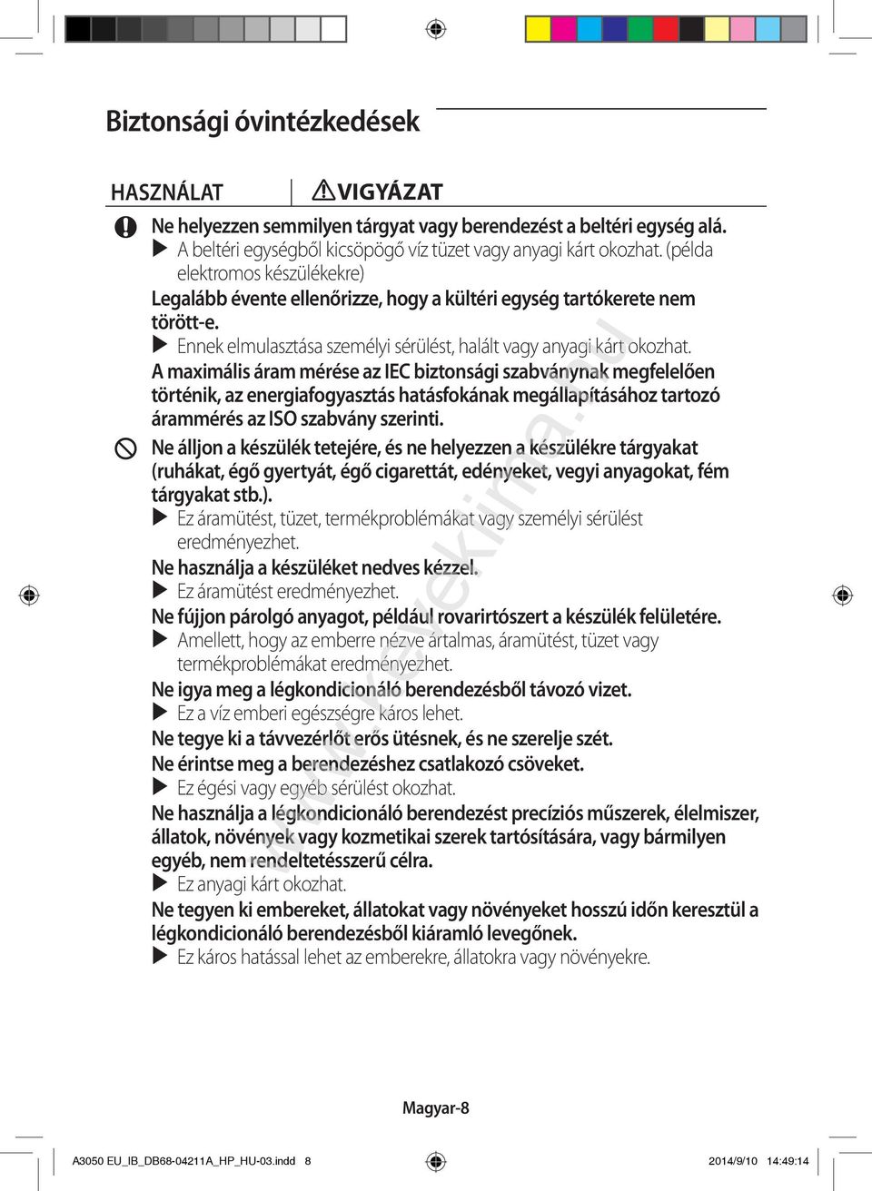 A maximális áram mérése az IEC biztonsági szabványnak megfelelően történik, az energiafogyasztás hatásfokának megállapításához tartozó árammérés az ISO szabvány szerinti.