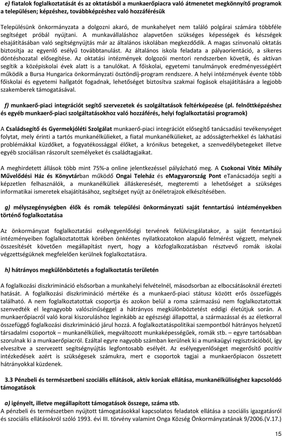 A munkavállaláshoz alapvetően szükséges képességek és készségek elsajátításában való segítségnyújtás már az általános iskolában megkezdődik.