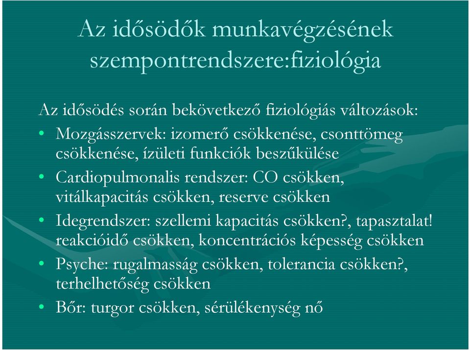 vitálkapacitás csökken, reserve csökken Idegrendszer: szellemi kapacitás csökken?, tapasztalat!