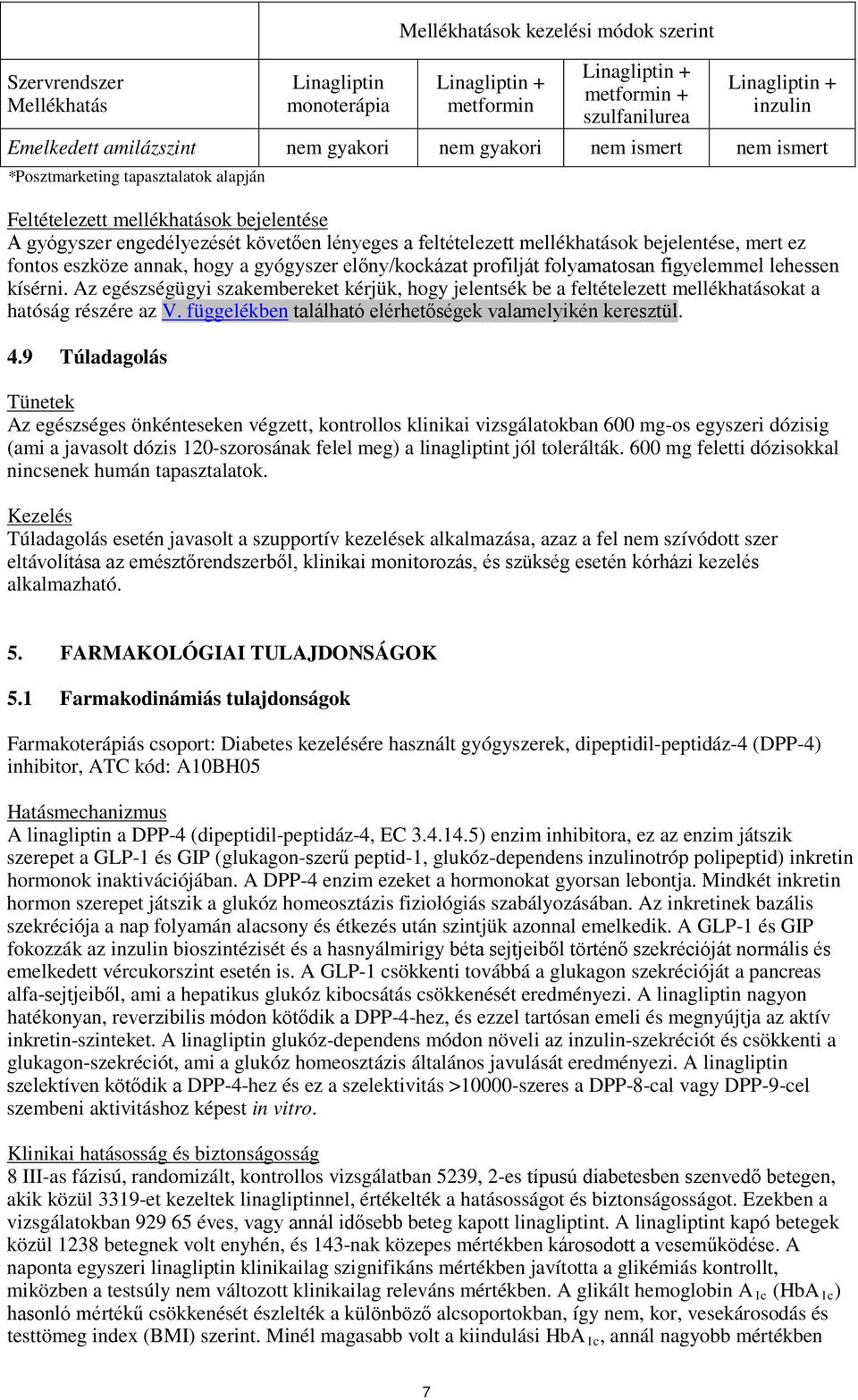 bejelentése, mert ez fontos eszköze annak, hogy a gyógyszer előny/kockázat profilját folyamatosan figyelemmel lehessen kísérni.