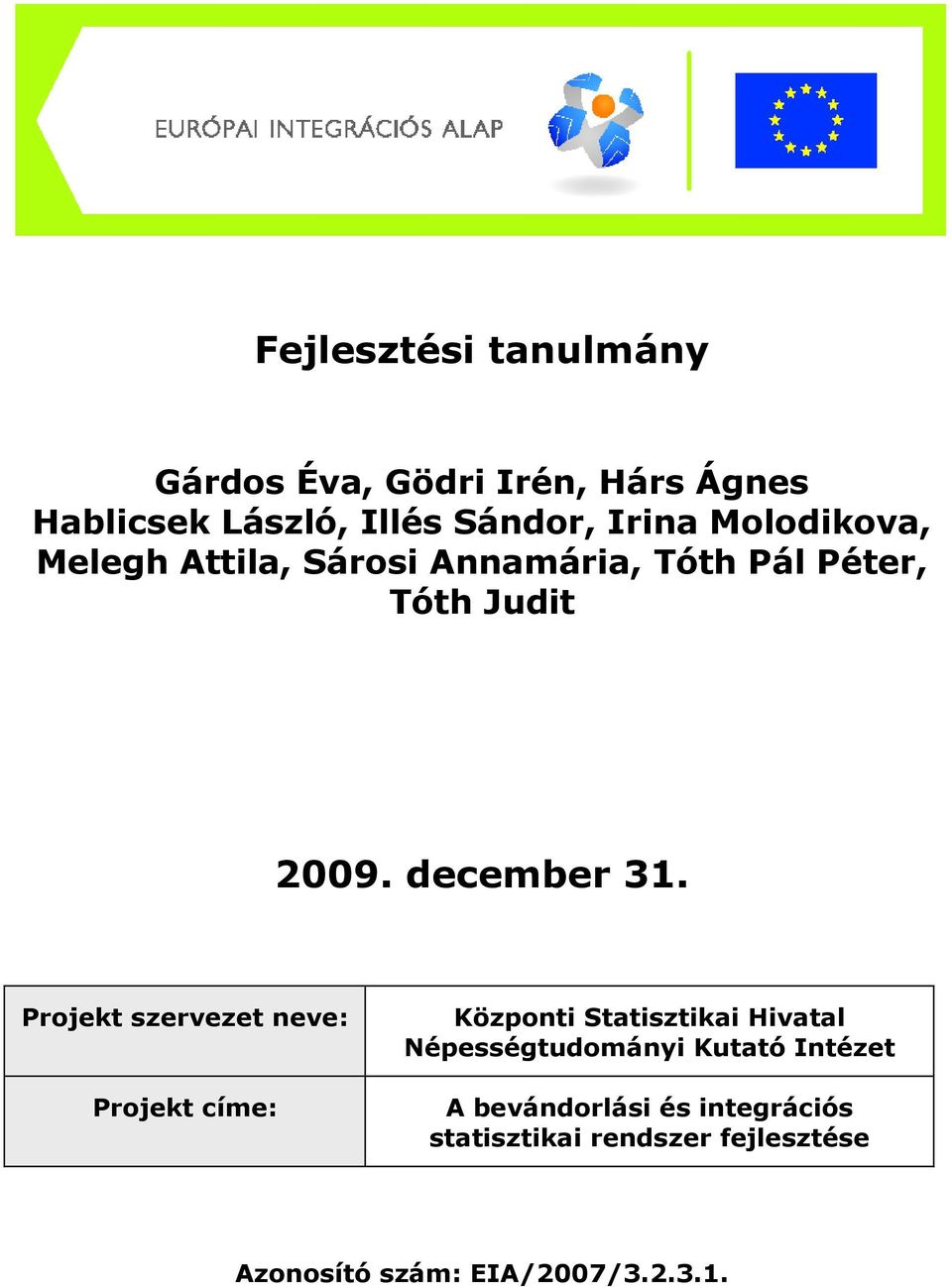 Projekt szervezet neve: Projekt címe: Központi Statisztikai Hivatal Népességtudományi Kutató