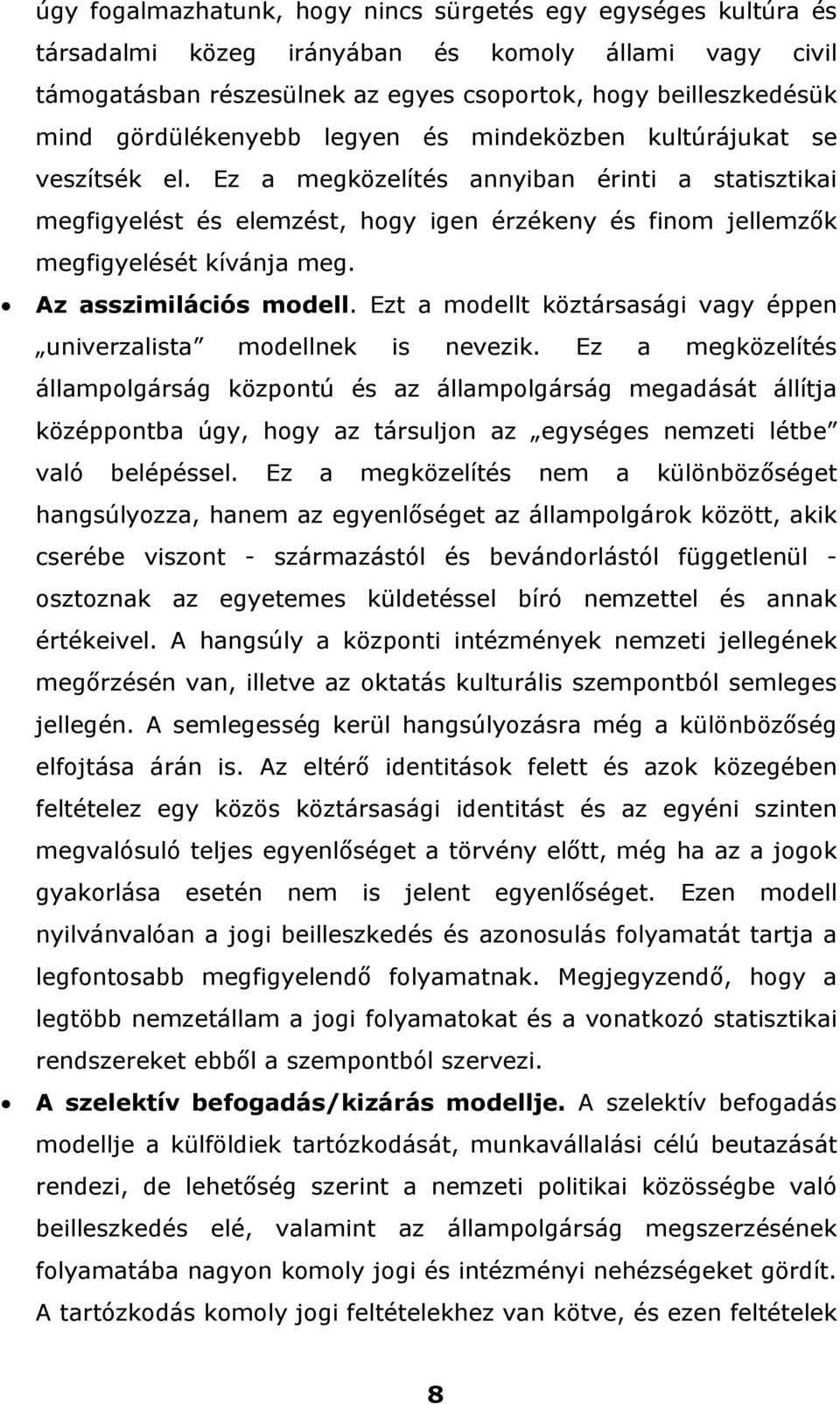 Ez a megközelítés annyiban érinti a statisztikai megfigyelést és elemzést, hogy igen érzékeny és finom jellemzők megfigyelését kívánja meg. Az asszimilációs modell.